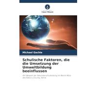 Schulische Faktoren, die die Umsetzung der Umweltbildung beeinflussen: Am Beispiel der Sekundarschulbildung im Bezirk Molo des Nakuru County, Kenia