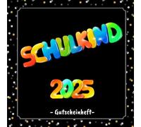 Schulkind 2025 - Gutscheinheft: Gutscheinbuch zum selbst gestalten | 12 farbige Gutscheine - einer für jeden Monat | Geschenkbuch zur Einschulung | 1. Schultag