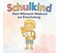 Schulkind-Mein Mitmach-Malbuch zur Einschulung: Für Jungen zum Mutmachen, Malen, Lernen und Rätseln vor dem Schulstart