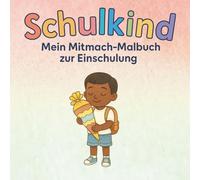 Schulkind-Mein Mitmach-Malbuch zur Einschulung: Für Jungen zum Mutmachen, Malen, Lernen und Rätseln vor dem Schulstart