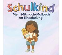 Schulkind-Mein Mitmach-Malbuch zur Einschulung: Für Mädchen zum Mutmachen, Malen, Lernen und Rätseln vor dem Schulstart