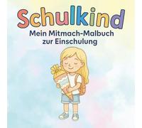 Schulkind-Mein Mitmach-Malbuch zur Einschulung: Für Mädchen zum Mutmachen, Malen, Lernen und Rätseln vor dem Schulstart
