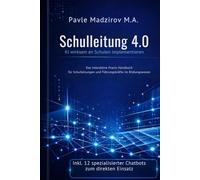 Schulleitung 4.0 KI wirksam an Schulen implementieren. Das interaktive Praxis - Handbuch für Schulleitungen und Führungskräfte im Bildungswesen: Inkl. 12 Chatbots (QR Code für ChatGPT)