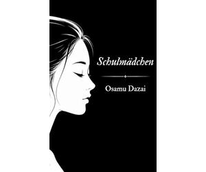 Schulmädchen: Schoolgirl von Osamu Dazai