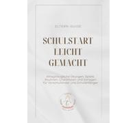Schulstart leicht gemacht: Alltagstaugliche Übungen, Spiele, Routinen, Checklisten und Vorlagen für Vorschulkinder und Schulanfänger (Gemeinsam durch die Grundschulzeit)