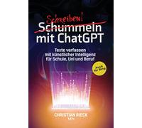 Schummeln mit ChatGPT: Texte verfassen mit künstlicher Intelligenz für Schule, Uni und Beruf. Auch für Bing: Texte verfassen mit künstlicher ... Chat GPT, GPT 3 und 4 mit den besten Prompts