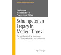 Schumpeterian Legacy in Modern Times: The Contribution of the International J. A. Schumpeter Society and Its Members (Economic Complexity and Evolution)