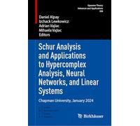 Schur Analysis and Applications to Hypercomplex Analysis, Neural Networks, and Linear Systems: Chapman University, January 2024 (Operator Theory: Advances and Applications, 308)