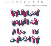 SCHVEDRANNE meets Jack HIRSCHMAN - Vanity Vanity All Is Vanity (vinyl) [Vinilo]