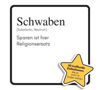 Schwaben: Sparen ist hier Religionsersatz. Das lustige Geschenkbuch für Mann, Frau, Kollege, Freund zu Geburtstag, Weihnachten