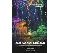 Schwamm drüber über das Altern: Wie Vitalpilze die Langlebigkeit revolutionieren. Der evidenzbasierte Masterplan für Zellgesundheit, Energie und gesundes Altern