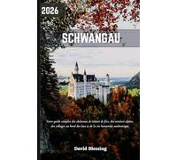 Schwangau Guide de voyage 2026: Votre guide complet des châteaux de contes de fées, des sentiers alpins, des villages au bord des lacs et de la vie bavaroise authentique.