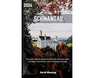 Schwangau Guide de voyage 2026: Votre guide complet des châteaux de contes de fées, des sentiers alpins, des villages au bord des lacs et de la vie bavaroise authentique.