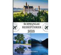 Schwangau Reiseführer 2025: Erleben Sie Schwangaus Märchenschlösser, Alpenpfade und bayerische Traditionen im Herzen der Alpen