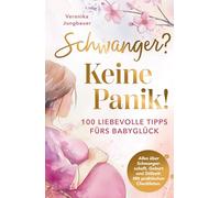 Schwanger? Keine Panik! 100 liebevolle Tipps fürs Babyglück. Alles über Schwangerschaft, Geburt und Stillzeit. Mit praktischen Checklisten.