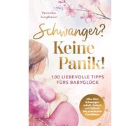 Schwanger? Keine Panik! 100 liebevolle Tipps fürs Babyglück. Alles über Schwangerschaft, Geburt und Stillzeit. Mit praktischen Checklisten.