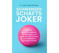 Schwangerschaftsjoker | Der wissenschaftliche Schwangerschaftsratgeber: Wie Sie Lernschwierigkeiten, Missbildungen und Krebs bei Ihren Kindern und Enkelkindern verhindern können