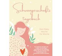 Schwangerschaftstagebuch Dein Baby Woche für Woche: Ein Tagebuch mit über 100 Fragen und wichtigen Informationen für werdende Mütter, die neun Monate ... und Reflexionen erleben möchten. (Diarios)