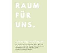 Schwangerschaftstagebuch "Raum für uns": Wöchentlicher Begleiter | Wissen aus der Hebammenpraxis | Raum für Selbstreflexion | von Schwangeren für Schwangere