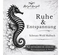 Schwarz-Weiß Malbuch für Erwachsene: Ruhe & Entspannung - 52 Meeresmotive & Ozeanwelten mit Grauraster zum einfachen Ausmalen: Monochrome Designs in ... Entspannung (Zeit für Dich - Malbuch-Serie)