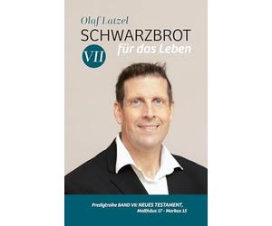 Schwarzbrot für das Leben: Predigtreihe Band VII: Neues Testament, Matthäus 17 - Markus 15