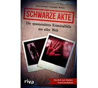Schwarze Akte: Die spannendsten Kriminalfälle aus aller Welt: Die spannendsten Kriminalfälle aus aller Welt. Das Buch zum Mystery True Crime Podcast. ... des wahren Verbrechens. Internationale Fälle