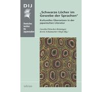 "Schwarze Löcher im Gewebe der Sprachen": Kulturelles Übersetzen in der japanischen Literatur