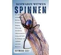 SCHWARZE WITWEN SPINNEN: Der vollständige Leitfaden zur Haltung - Verhalten, Umgang, Fütterung, Interaktion, Lebensraumeinrichtung und Zucht für Anfänger und Liebhaber exotischer Haustiere