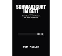 Schwarzgurt im Bett: Sieben Stufen zur vollen Kontrolle über deinen Samenerguss - Hypnose, Atem & Beckenboden-Training für Männer mit vorzeitigem Samenerguss
