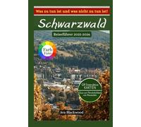 SCHWARZWALD REISEFÜHRER 2025-2026: Versteckte Dörfer, Wanderungen, Sehenswürdigkeiten, Spartipps, Unterkünfte, Geschichte, Essen, Routen, Kultur, Geheimtipps.