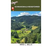 Schwarzwald-Reiseführer 2026: Die Magie der majestätischen Wälder Deutschlands entdecken