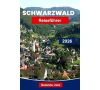 Schwarzwald Reiseführer 2026: Erkunden Sie Deutschlands märchenhafte Dörfer, malerische Wanderungen, Kurstädte und die lokale Küche