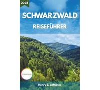 SCHWARZWALD REISEFÜHRER 2026: Von Routen und lokaler Küche bis hin zu Unterkünften und Einreisebestimmungen