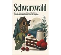 Schwarzwald: Von der Kuckucksuhr bis zur Kirschtorte - Überleben im dunkelsten Wald der Republik. Ein Das perfekte Geschenk für Einheimische & Zugezogene rund um Freiburg & Villingen-Schwenningen