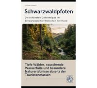 Schwarzwaldpfoten Die schönsten Geheimtipps im Schwarzwald für Menschen mit Hund: Tiefe Wälder, rauschende Wasserfälle und besondere Naturerlebnisse abseits der Touristenmassen (Pfoten-Reiseführer)