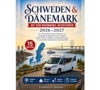 Schweden & Dänemark mit dem Wohnmobil-Reiseführer 2026-2027: 15 Wohnmobilreisen von der dänischen Nordsee bis Lappland: Routen, Fähren, Stellplätze & Etappenplanung für Skandinavien-Rundreise
