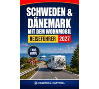 Schweden & Dänemark Mit Dem Wohnmobil Reiseführer 2027: Landschaftlich reizvolle Routen, Campingplätze, Übernachtungsparkplätze, Fährüberfahrten und Reiserouten für Skandinavien