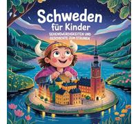 Schweden für Kinder - Sehenswürdigkeiten und Geschichte zum Staunen: Fantasievolle Geschichten über rote Häuser, helle Nächte und nordische Wunder - Für Kinder von 4 bis 7 Jahren liebevoll erzählt