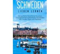Schweden Lieben Lernen: Der Perfekte Reiseführer Für Einen Unvergessli