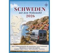 Schweden mit dem Wohnmobil 2026: Reise- & Planungsbegleiter für Kastenwagen, Vans & Wohnmobil: alle Regionen von Skåne bis Lappland - Stellplätze, ... (Der ehrliche Wohnmobil-Reiseführer)