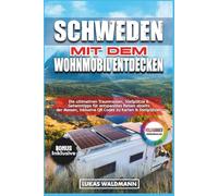 Schweden mit dem Wohnmobil entdecken: Die ultimativen Traumrouten, Stellplätze & Geheimtipps für entspanntes Reisen abseits der Massen, inklusive QR Codes zu Karten & Stellplätzen