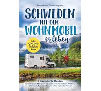 Schweden mit dem Wohnmobil erleben: 5 traumhafte Routen für individuelle Abenteuer - Frei reisen zwischen endlosen Wäldern, stillen Seen, Küstenstraßen und echter nordischer Freiheit