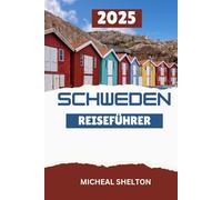 SCHWEDEN REISEFÜHRER 2025: Erleben Sie einen unvergesslichen Urlaub mit Top-Attraktionen im Land der Mitternachtssonne