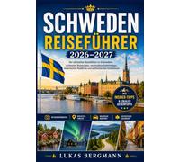 Schweden Reiseführer 2026-2027: Der ultimative Reiseführer zu Schwedens schönsten Reisezielen, versteckten Geheimtipps, malerischen Roadtrips und authentischen Erlebnissen