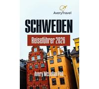 Schweden Reiseführer 2026: Entdecken Sie Stockholm, Lappland und den Archipel mit Natur, Kultur und lokalen Geheimnissen für clevere Reisende