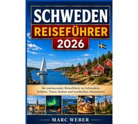 SCHWEDEN REISEFÜHRER 2026: Ihr umfassender Reiseführer zu Schwedens Städten, Natur, Kultur und nordischen Abenteuern