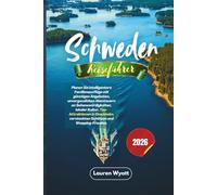 Schweden Reiseführer 2026: Planen Sie intelligentere Familienausflüge mit günstigen Angeboten, unvergesslichen Abenteuern an Sehenswürdigkeiten, ... versteckten Schätzen und Shopping-Freuden