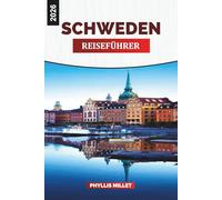 SCHWEDEN REISEFÜHRER 2026: Städte, Natur, Kultur, Wetter, Reiserouten und lokale Erlebnisse für einen Urlaub in Skandinavien