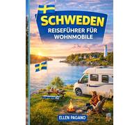 SCHWEDEN REISEFÜHRER FÜR WOHNMOBILE 2026: Schweden mit dem Wohnmobil erkunden - Küstenstraßen, arktische Abenteuer, versteckte Juwelen und die Freiheit der offenen Straße