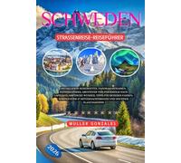 Schweden Straßenreise-Reiseführer 2026: Detaillierte Reiserouten, Panoramastraßen, Nationalparks, Abenteuer von Stockholm nach Lappland, Arktische ... Mitternachtssonne und wichtige Planungstipps